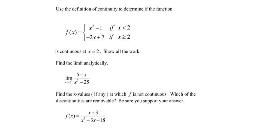 Use the definition of continuity to determine if the function f(x) = x-1 if x < 2 -2x+7 if x 2 is continuous