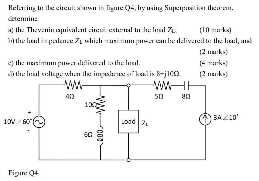 Referring to the circuit shown in figure Q4, by using Superposition theorem, determine a) the Thevenin