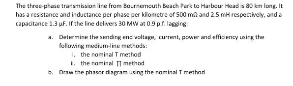 The three-phase transmission line from Bournemouth Beach Park to Harbour Head is 80 km long. It has a