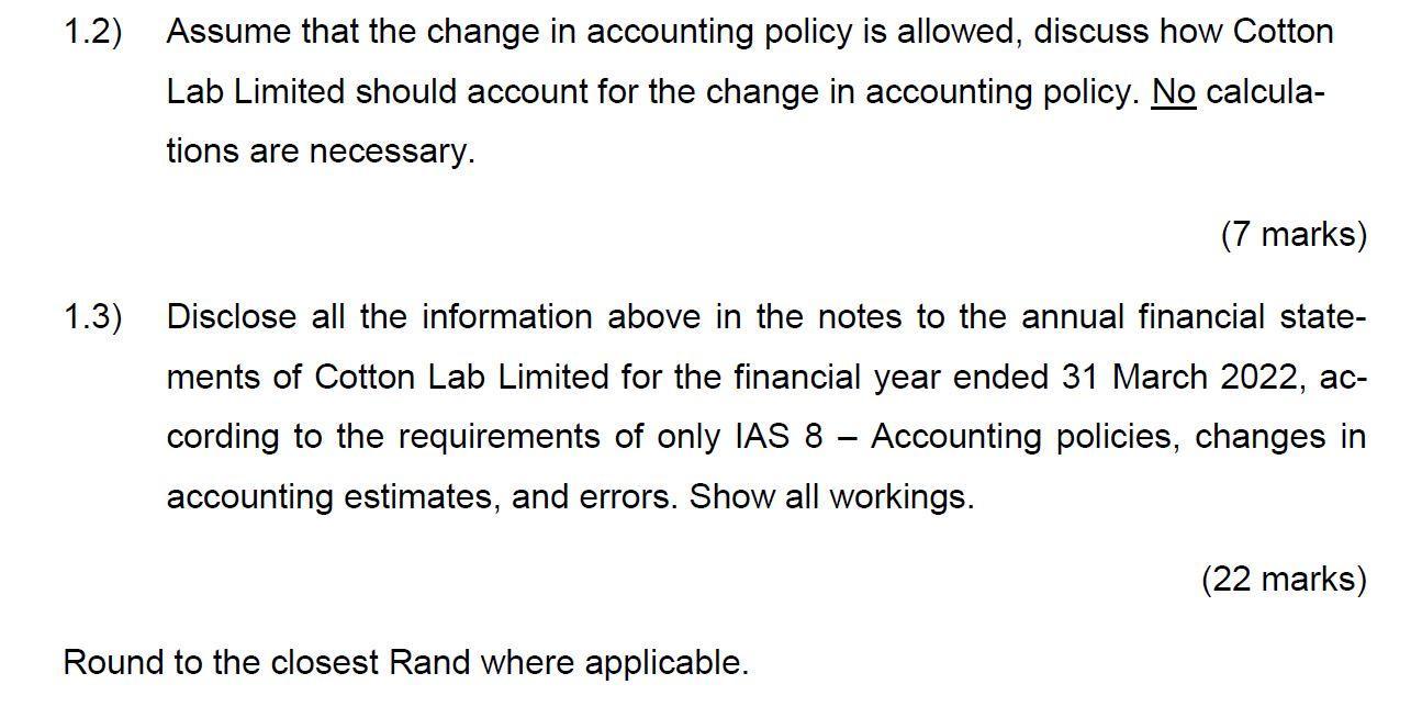 1.2) Assume that the change in accounting policy is allowed, discuss how Cotton Lab Limited should account for the change in