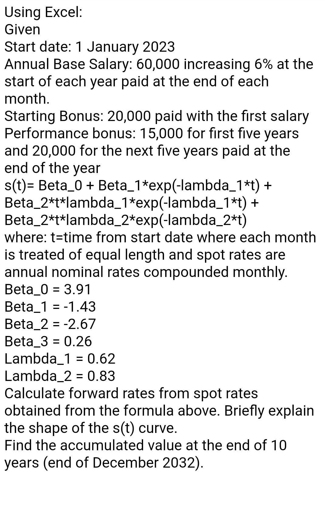 Using Excel: Given Start date: 1 January 2023 Annual Base Salary: 60,000 increasing ( 6 % ) at the start of each year paid