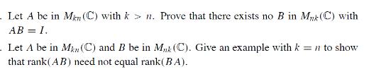 Let A be in Mn (C) with kn. Prove that there exists no B in Mnk (C) with AB = I. Let A be in Min (C) and B be