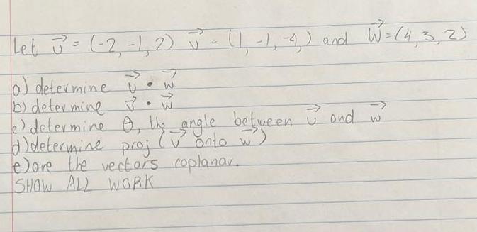 let B = (-2,-1, 2)  - 1,-1,-1) and W=(4, 3, 2) -> (a) determine  w b) determine J W e determine O, the angle