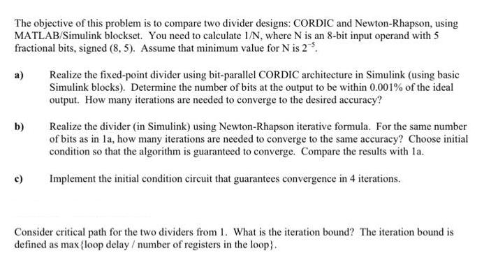 The objective of this problem is to compare two divider designs: CORDIC and Newton-Rhapson, using