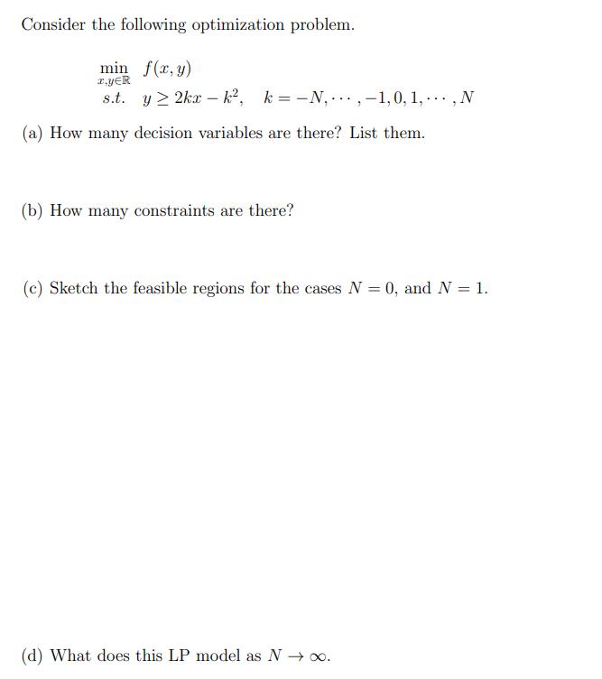 Consider the following optimization problem. min f(x, y) I.YER s.t. y 2kx - k, k=-N, ..., 1, 0, 1, . . ., N