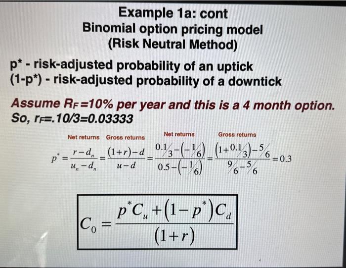 Example 1a: cont Binomial option pricing model (Risk Neutral Method) p \( ^{*} \) - risk-adjusted probability of an uptick (1