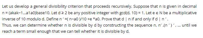 Let us develop a general divisibility criterion that proceeds recursively. Suppose that n is given in decimal