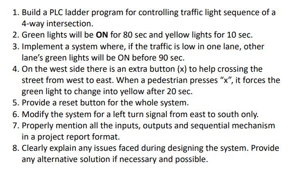 1. Build a PLC ladder program for controlling traffic light sequence of a 4-way intersection. 2. Green lights