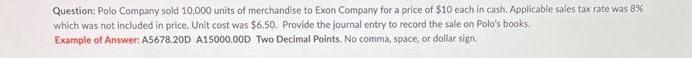 Question: Polo Company sold 10,000 units of merchandise to Exon Company for a price of $10 each in cash,