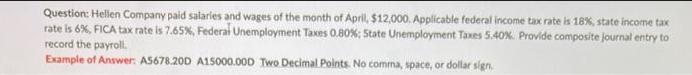 Question: Hellen Company paid salaries and wages of the month of April, $12,000. Applicable federal income