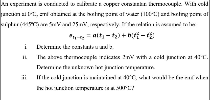 An experiment is conducted to calibrate a copper constantan thermocouple. With cold junction at 0C, emf