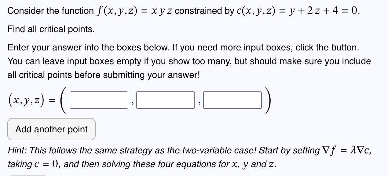 Consider the function f(x, y, z) = xyz constrained by c(x, y, z) = y + 2z+ 4 = 0. Find all critical points.