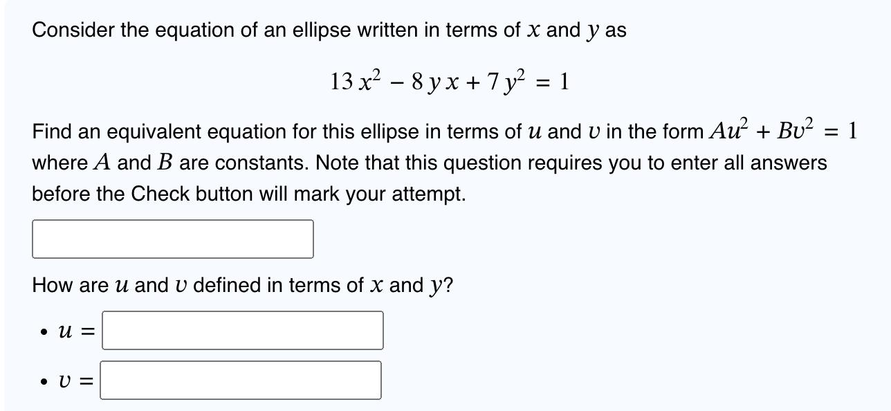 Consider the equation of an ellipse written in terms of x and y as 13 x - 8yx + 7y = 1 Find an equivalent