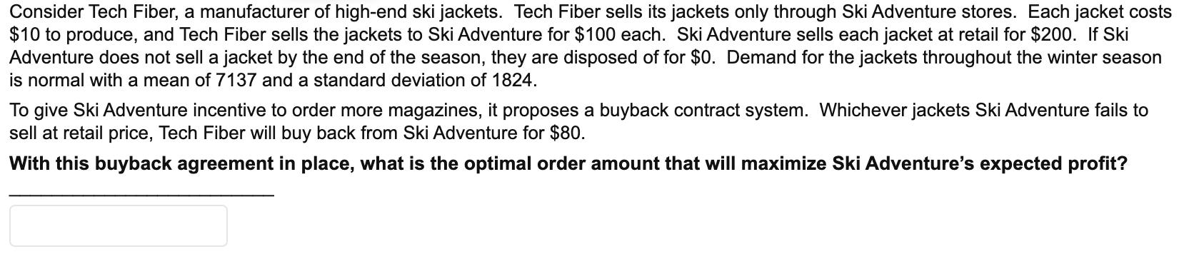 Consider Tech Fiber, a manufacturer of high-end ski jackets. Tech Fiber sells its jackets only through Ski