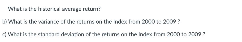 What is the historical average return? b) What is the variance of the returns on the Index from 2000 to 2009?