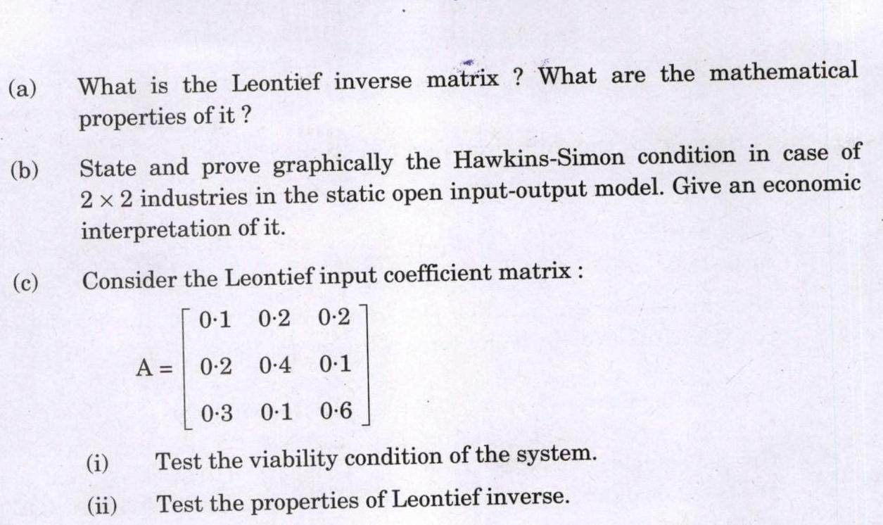 (a) (b) (c) What is the Leontief inverse matrix ? What are the mathematical properties of it? State and prove