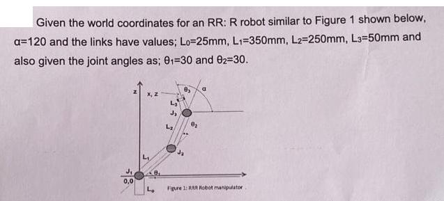 Given the world coordinates for an RR: R robot similar to Figure 1 shown below, a=120 and the links have