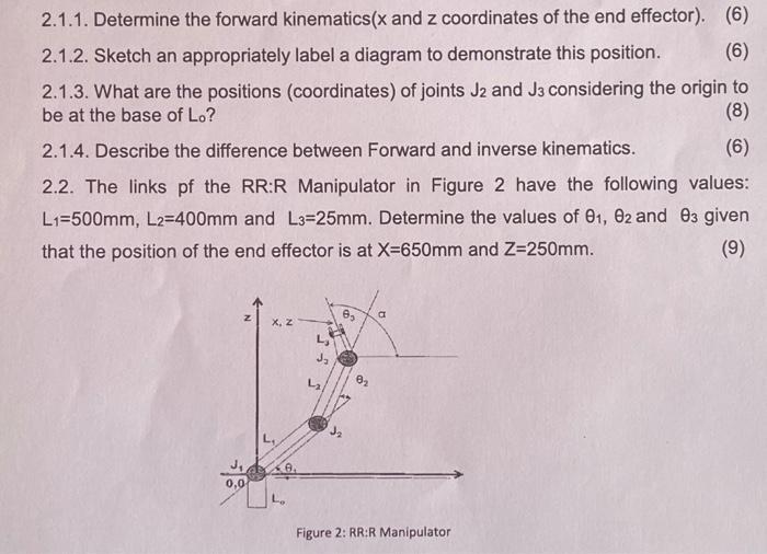 2.1.1. Determine the forward kinematics(x and z coordinates of the end effector). (6) 2.1.2. Sketch an