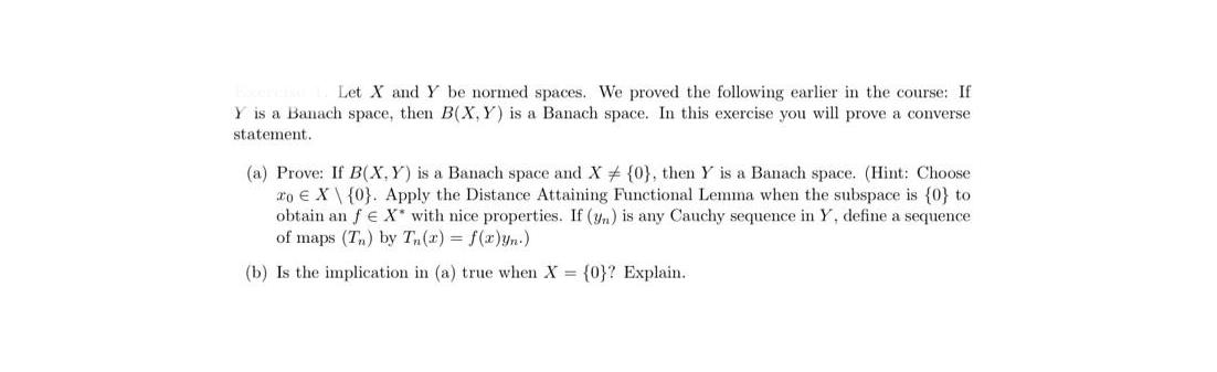 Let X and Y be normed spaces. We proved the following earlier in the course: If Y is a Banach space, then