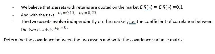 We believe that 2 assets with returns are quoted on the market E R(1) = ER( 2) = 0,1 And with the risks