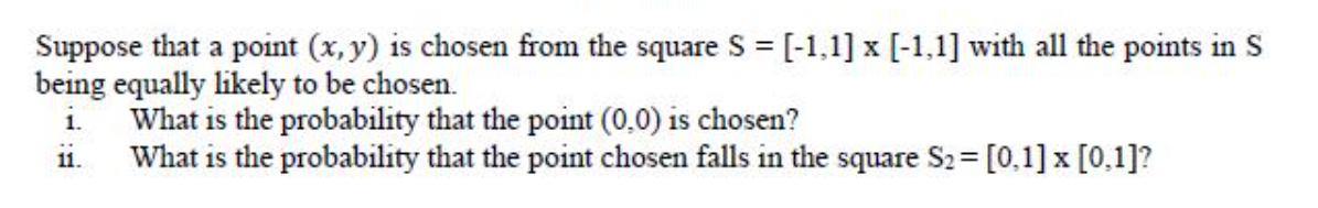 Suppose that a point (x, y) is chosen from the square S = [-1,1] x [-1,1] with all the points in S being