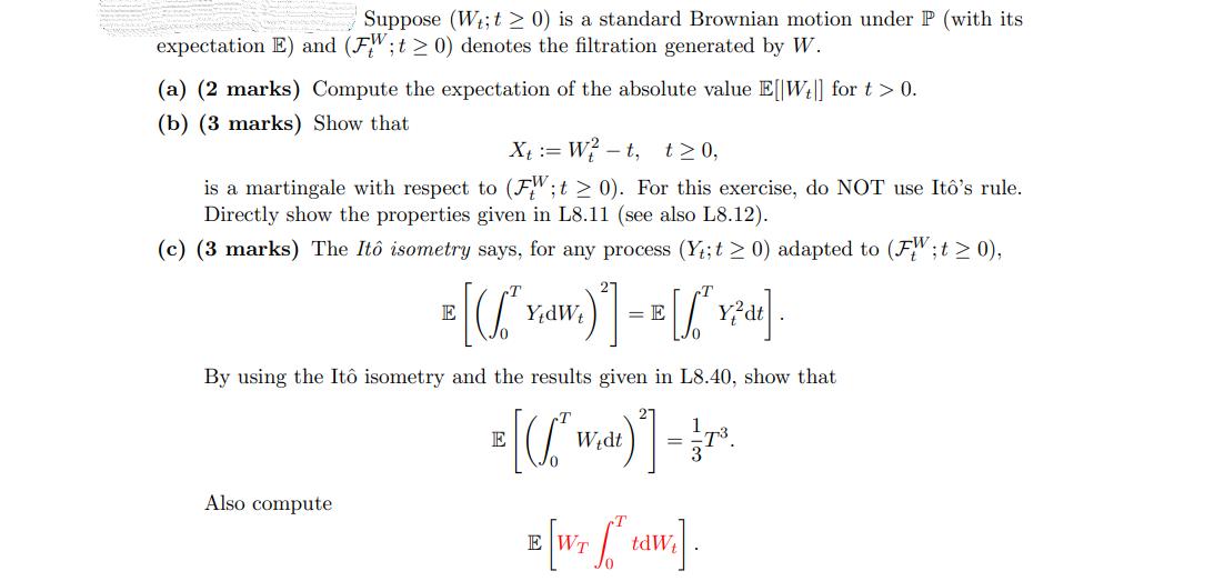 Suppose (W; t > 0) is a standard Brownian motion under P (with its expectation E) and (FW; t > 0) denotes the