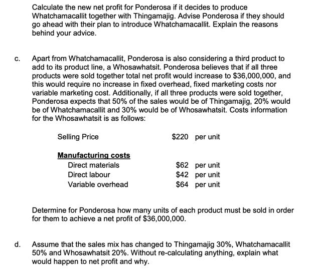 C. Calculate the new net profit for Ponderosa if it decides to produce Whatchamacallit together with
