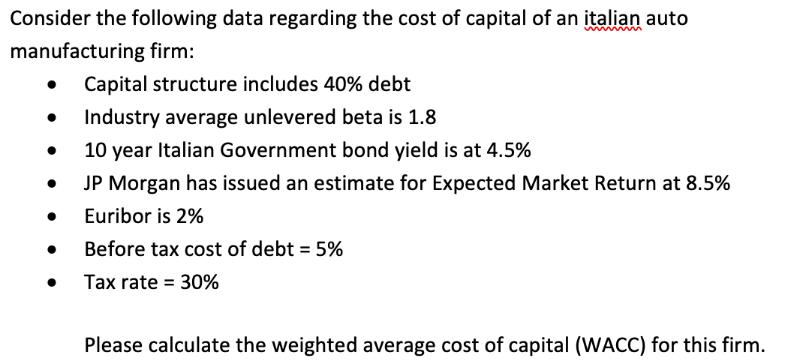 Consider the following data regarding the cost of capital of an italian auto manufacturing firm:  Capital
