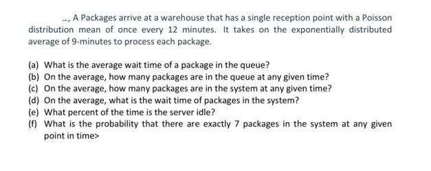 -, A Packages arrive at a warehouse that has a single reception point with a Poisson distribution mean of