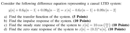 Consider the following difference equation representing a causal LTID system: y[n] +0.6yn 1] +0.09yn - 2] =