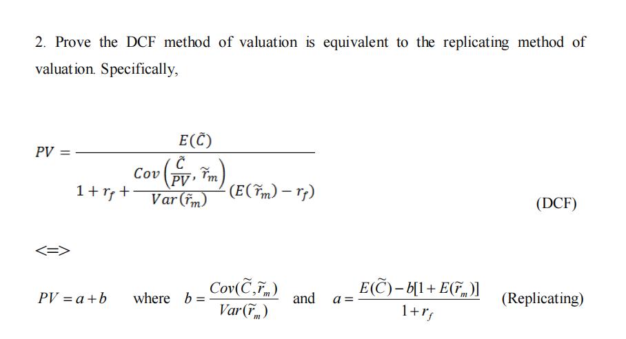 2. Prove the DCF method of valuation is equivalent to the replicating method of valuation. Specifically, [ begin{array}{l}