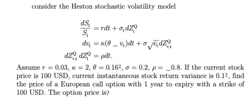consider the Heston stochastic volatility model d.S S dv = K(0_v)dt + o udz = rdt + odz dzdz = pdt. Assume r