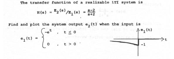 The transfer function of a realizable LTI system is H(s) = E (s)/E (s) = 8=22 S+2 Find and plot the system