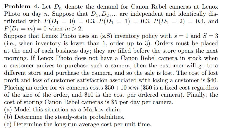 Problem 4. Let ( D_{n} ) denote the demand for Canon Rebel cameras at Lenox Photo on day ( n ). Suppose that ( D_{1}, D_