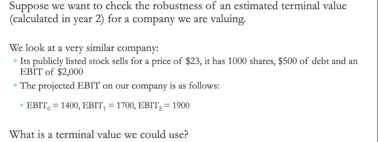 Suppose we want to check the robustness of an estimated terminal value (calculated in year 2) for a company