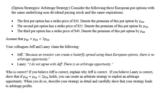 (Option Strategies/ Arbitrage Strategy) Consider the following three European put options with the same underlying non-divide