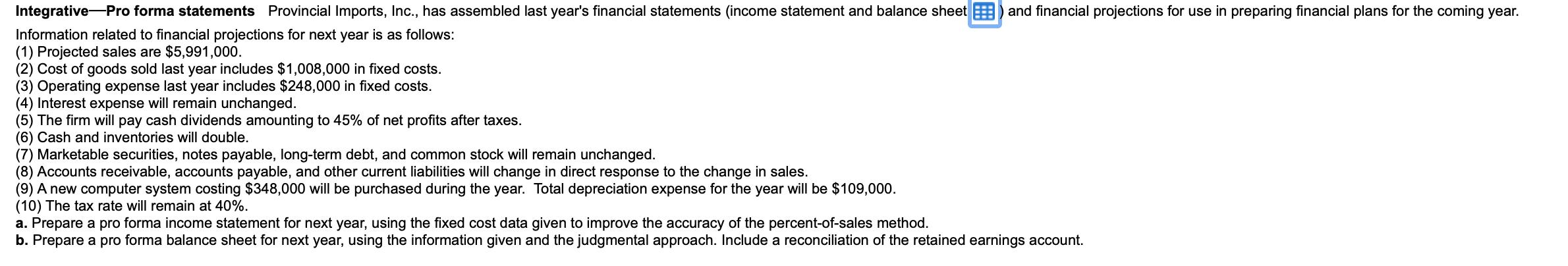 Information related to financial projections for next year is as follows: (1) Projected sales are ( $ 5,991,000 ). (2) Cos