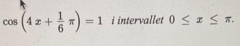 s (4x + 1) = 1 cos = 1 i intervallet 0  x  T.