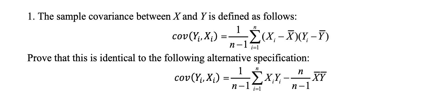 1. The sample covariance between ( X ) and ( Y ) is defined as follows: [ operatorname{cov}left(Y_{i}, X_{i}ight)=f