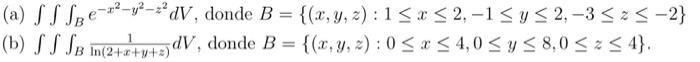 (a) ( iiint_{B} e^{-x^{2}-y^{2}-z^{2}} d V ), donde ( B={(x, y, z): 1 leq x leq 2,-1 leq y leq 2,-3 leq z leq-2}