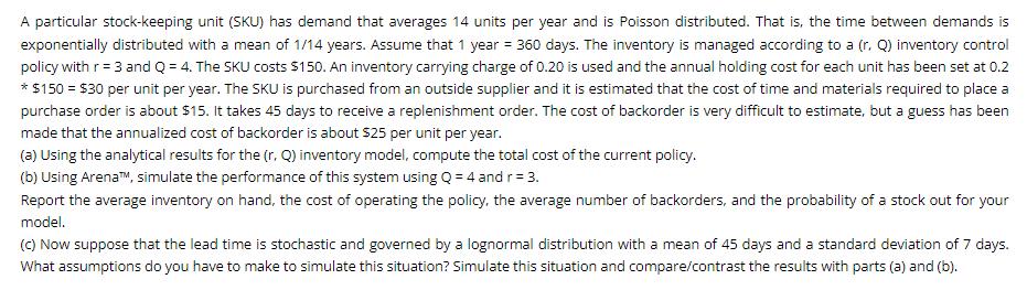A particular stock-keeping unit (SKU) has demand that averages 14 units per year and is Poisson distributed.