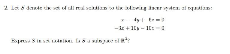 Let ( S ) denote the set of all real solutions to the following linear system of equations: [ begin{aligned} x-4 y+6 z &