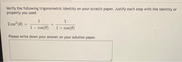 Verify the following trigonometric identity on your scratch paper. Justify each step with the identity or property you used.