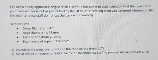 You are a newly appointed engineer on a shaft. It has come to your attention that the rope life on your rock