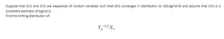 Suppose that (Xn) and (Yn) are sequences of random variables such that (Xn) converges in distribution to