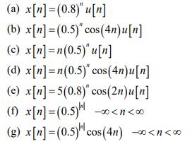 ( begin{array}{l}x[n]=(0.8)^{n} u[n]  x[n]=(0.5)^{n} cos (4 n) u[n]  x[n]=n(0.5)^{n} u[n]  x[n]=n(0.5)^{n} cos (4 n