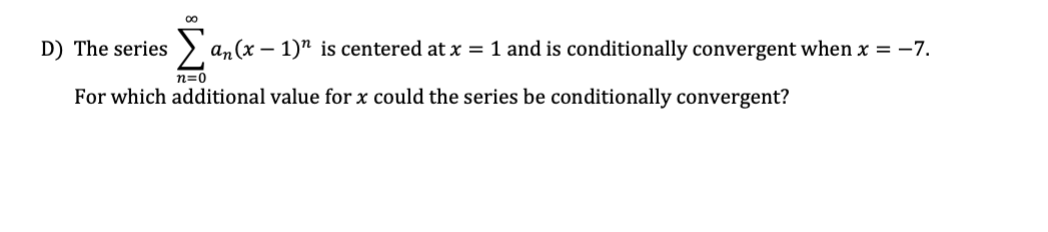 00 D) The series an (x - 1)" is centered at x