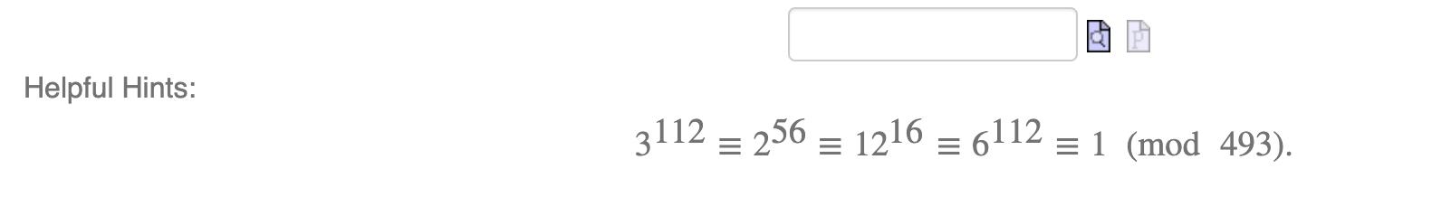 Helpful Hints: 3112 = 256 = 1216 = 6112 = 1 (mod 493).