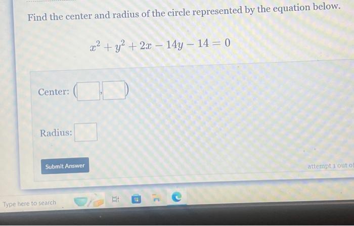 Find the center and radius of the circle represented by the equation below. [ x^{2}+y^{2}+2 x-14 y-14=0 ] Center: Radius:
