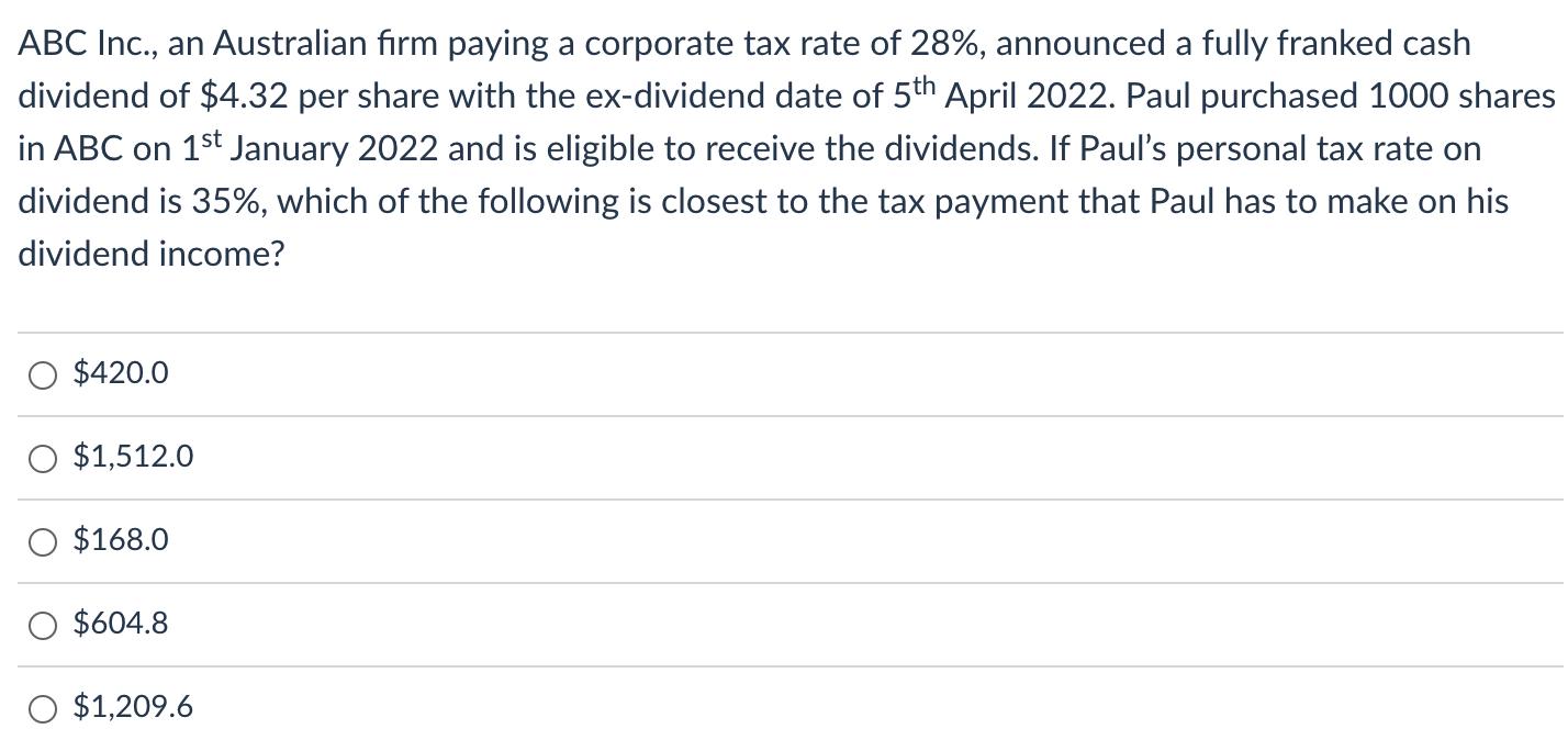 ABC Inc., an Australian firm paying a corporate tax rate of 28%, announced a fully franked cash dividend of $4.32 per share w